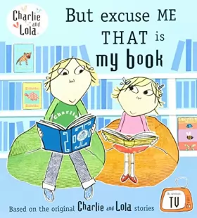 Couverture du produit · Charlie and Lola: But Excuse Me That is My Book