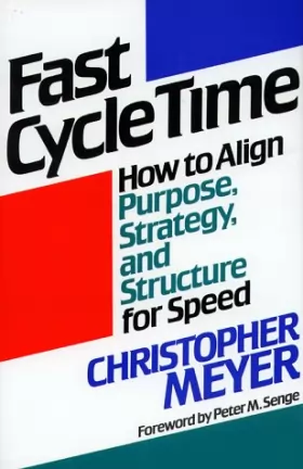 Couverture du produit · Fast Cycle Time: How to Align Purpose, Strategy and Structure for Speed