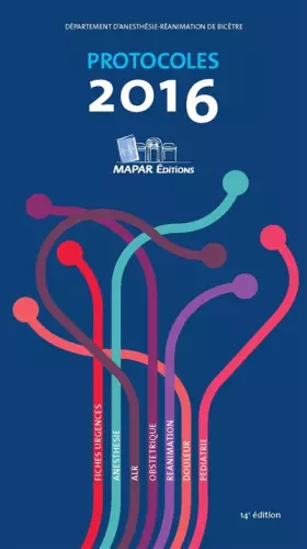 Couverture du produit · Protocoles 2016: Fiches urgences. Anesthésie. ALR. Obstétrique. Réanimation. Douleur. Pédiatrie.