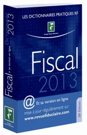 Couverture du produit · Dictionnaire Fiscal 2013. Et sa version en ligne mise à jour régulièrement sur www.revuefiduciaire.com.