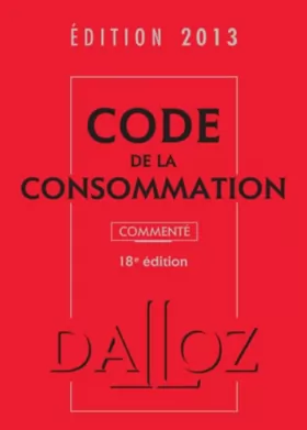 Couverture du produit · Code de la consommation 2013, commenté - 18 e éd.