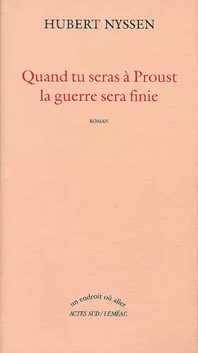 Couverture du produit · Quand tu seras à Proust, la guerre sera finie