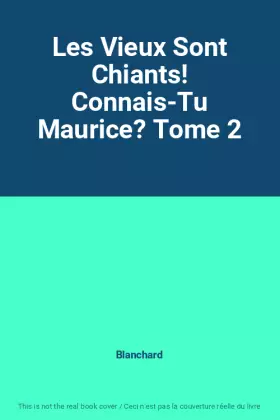Couverture du produit · Les Vieux Sont Chiants! Connais-Tu Maurice? Tome 2