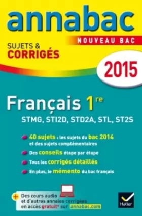 Couverture du produit · Annales Annabac 2015 Français 1re STMG, STI2D, STD2A, STL, ST2S: sujets et corrigés du bac - Première séries technologiques