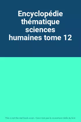 Couverture du produit · Encyclopédie thématique sciences humaines tome 12