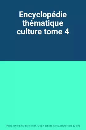 Couverture du produit · Encyclopédie thématique culture tome 4