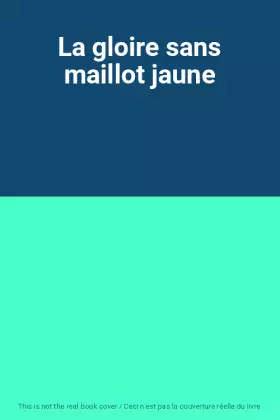 Couverture du produit · La gloire sans maillot jaune