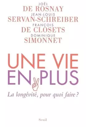 Couverture du produit · Une vie en plus : La longévité, pour quoi faire ?