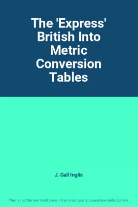 Couverture du produit · The 'Express' British Into Metric Conversion Tables