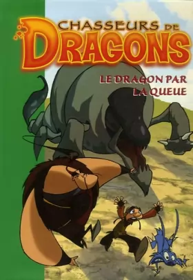 Couverture du produit · Chasseurs de dragons, Tome 5 : Le dragon par la queue
