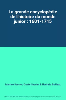 Couverture du produit · La grande encyclopédie de l'histoire du monde junior : 1601-1715