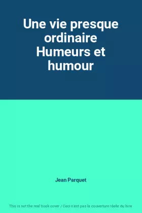 Couverture du produit · Une vie presque ordinaire Humeurs et humour