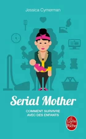Couverture du produit · Serial Mother - Comment survivre avec des enfants