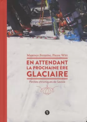Couverture du produit · En attendant la prochaine ère glaciaire : Petites chroniques de Savoie