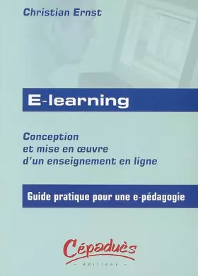 Couverture du produit · E-learning : Conception et mise en oeuvre d'un enseignement en ligne - Guide pratique pour une e-pédagogie