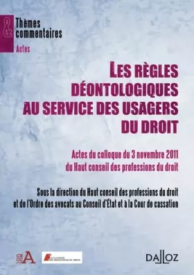 Couverture du produit · Les règles déontologiques au service des usagers du droit - Actes du colloque du 3 novembre 2011