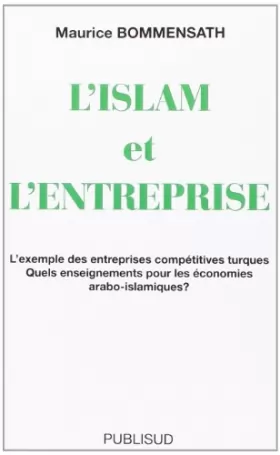 Couverture du produit · L'Islam et l'entreprise. L'exemple des entreprises compétitives turques. Quels enseignements pour les économies arabo-islamique
