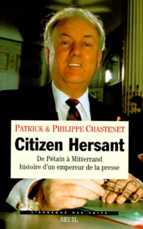 Couverture du produit · CITIZEN HERSANT. De Pétain à Mitterrand, histoire d'un empereur de la presse
