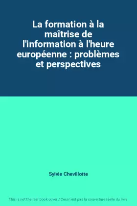 Couverture du produit · La formation à la maîtrise de l'information à l'heure européenne : problèmes et perspectives