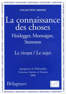 Couverture du produit · La connaissance des choses: Heidegger, Montaigne, Strawson, Le vivant / Le sujet