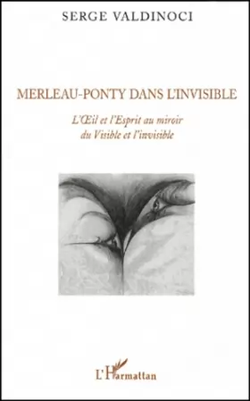 Couverture du produit · Merleau-Ponty dans l'invisible: L'Oeil et l'Esprit au miroir du Visible et de l'invisible