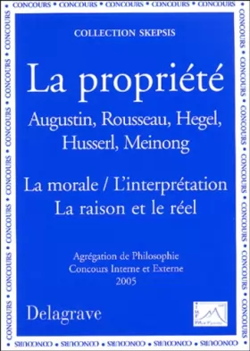 Couverture du produit · La propriété (Augustin, Rousseau, Hegel, Husserl, Meinong): La morale/L'interprétation, La raison et le réel