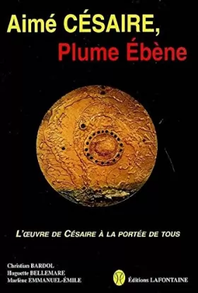 Couverture du produit · Aimé Césaire Plume ébène, l'oeuvre de Césaire à la portée de tous