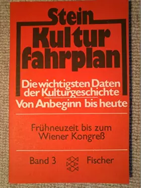 Couverture du produit · Kulturfahrplan: Die wichtigsten Daten der Kultur- und Weltgeschichte von Anbeginn bis heute / Frühneuzeit bis zum Wiener Kongre