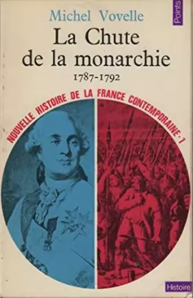 Couverture du produit · La Chute de la monarchie 1787-1792 ( Nouvelle Histoire de la France contemporaine-1)