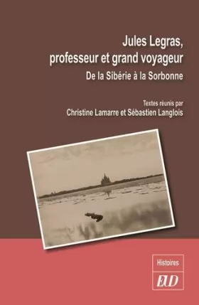 Couverture du produit · Jules Legras, professeur et grand voyageur: De la Sibérie à la Sorbonne