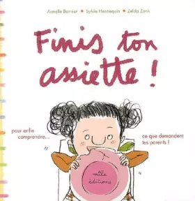 Couverture du produit · Finis ton assiette ! : Pour enfin comprendre ce que demandent tes parents !