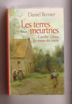 Couverture du produit · Les terres meurtries (Intégrale) :  Camille - Léona - Le temps des noces