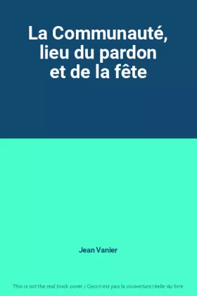 Couverture du produit · La Communauté, lieu du pardon et de la fête