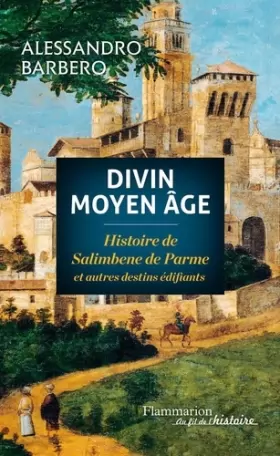 Couverture du produit · Divin Moyen Age : Histoire de Salimbene de Parme et autres destins édifiants