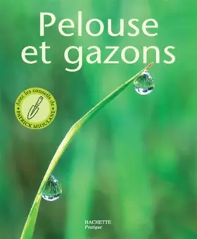 Couverture du produit · Pelouses et gazons : Les conseils d'un spécialiste pour choisir, installer et entretenir votre tapis vert