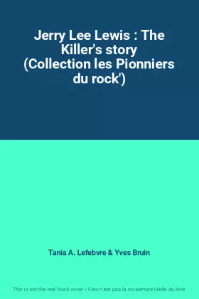 Couverture du produit · Jerry Lee Lewis : The Killer's story (Collection les Pionniers du rock')