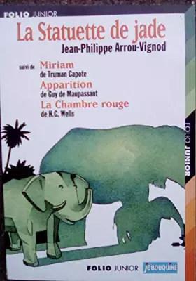 Couverture du produit · La statuette de jade suivi de Miriam/ Apparition/ La chambre rouge.