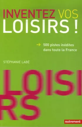 Couverture du produit · Inventez vos loisirs ! : 500 Pistes inédites dans toute la France