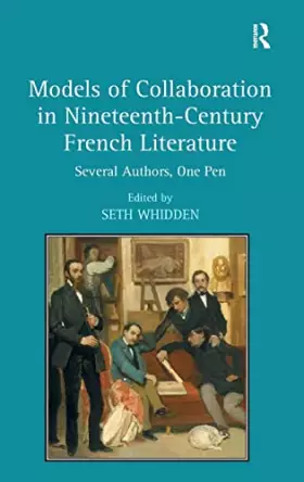 Couverture du produit · Models of Collaboration in Nineteenth-Century French Literature: Several Authors, One Pen