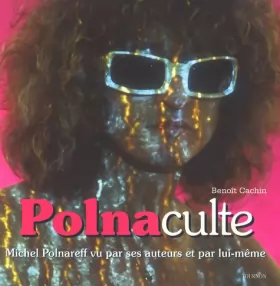 Couverture du produit · Polnaculte: Michel Polnareff vu par ses auteurs et par lui-même