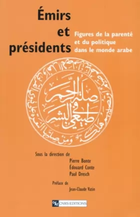 Couverture du produit · Émirs et présidents : Figures de la parenté et du politique dans le monde arabe
