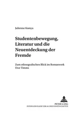 Couverture du produit · Studentenbewegung, Literatur Und Die Neuentdeckung Der Fremde: Zum Ethnografischen Blick Im Romanwerk Uwe Timms