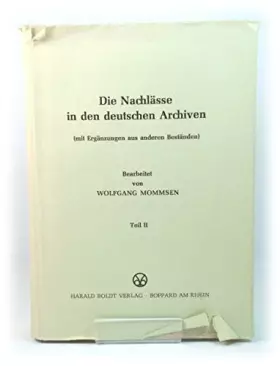 Die Nachlaesse in den deutschen Archiven (mit Ergaenzungen aud anderen Bestaenden). Teil II°. - Wolfgang (ed.) Mommsen
