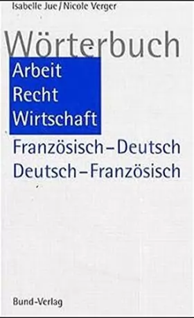 Couverture du produit · Wörterbuch Arbeit, Recht, Wirtschaft. Französisch-Deutsch / Deutsch-Französisch: Dictionnaire Travail, Droit, Economie. Francai