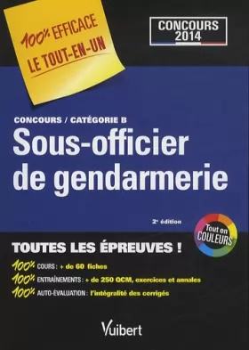 Couverture du produit · Concours Sous-officier de gendarmerie Catégorie B Concours 2014 - 100 % Efficace - Le Tout-en-un