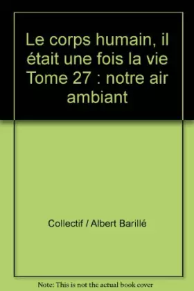 Couverture du produit · Le corps humain, il était une fois la vie Tome 27 : notre air ambiant