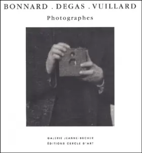 Couverture du produit · Bonnard, Degas, Vuillard, photographes