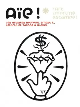 Couverture du produit · Aïe !* Art imprimé estampe ! : Les artistes heureux, Ernest T., Letaris et Taroop & Glabel