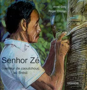 Couverture du produit · Senhor Zé : Cueilleur de caoutchouc au Brésil