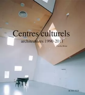 Couverture du produit · Centres Culturels: Architectures 1990 - 2011